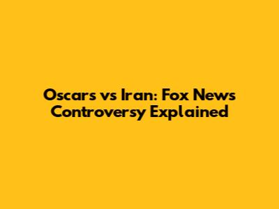 Oscars vs Iran: Fox News Controversy Explained