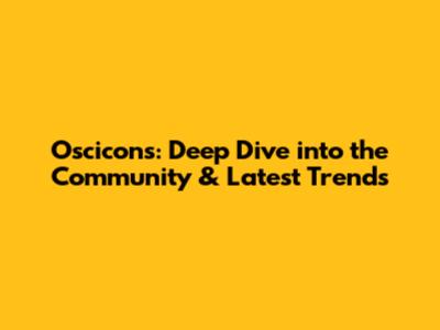 Oscicons: Deep Dive into the Community & Latest Trends