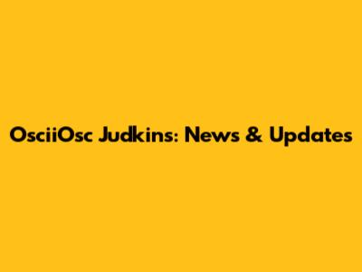 OsciiOsc Judkins: News & Updates