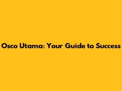 Osco Utama: Your Guide to Success