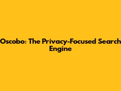 Oscobo: The Privacy-Focused Search Engine
