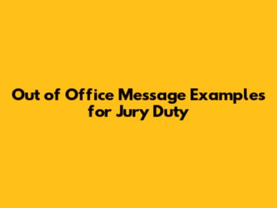 Out of Office Message Examples for Jury Duty