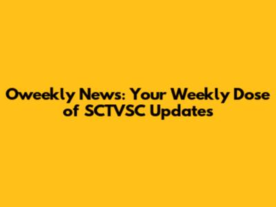 Oweekly News: Your Weekly Dose of SCTVSC Updates