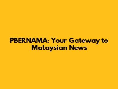 PBERNAMA: Your Gateway to Malaysian News