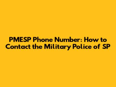 PMESP Phone Number: How to Contact the Military Police of SP