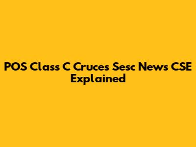 POS Class C Cruces Sesc News CSE Explained