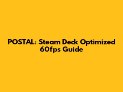 POSTAL: Steam Deck Optimized 60fps Guide