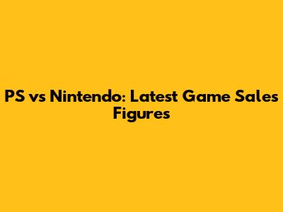 PS vs Nintendo: Latest Game Sales Figures