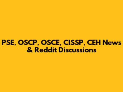 PSE, OSCP, OSCE, CISSP, CEH News & Reddit Discussions