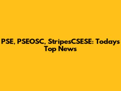 PSE, PSEOSC, StripesCSESE: Today's Top News