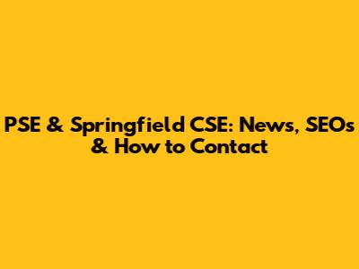 PSE & Springfield CSE: News, SEOs & How to Contact