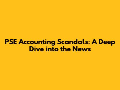 PSE Accounting Scandals: A Deep Dive into the News
