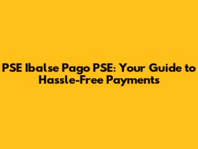 PSE Ibalse Pago PSE: Your Guide to Hassle-Free Payments