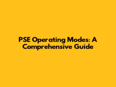 PSE Operating Modes: A Comprehensive Guide