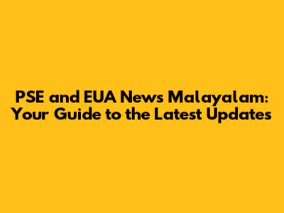 PSE and EUA News Malayalam: Your Guide to the Latest Updates
