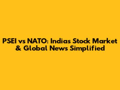 PSEI vs NATO: India's Stock Market & Global News Simplified