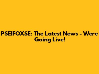 PSEIFOXSE: The Latest News - We're Going Live!