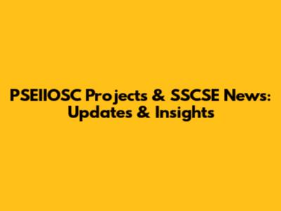 PSEIIOSC Projects & SSCSE News: Updates & Insights