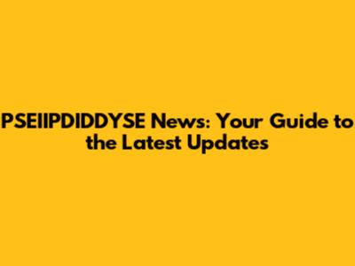 PSEIIPDIDDYSE News: Your Guide to the Latest Updates