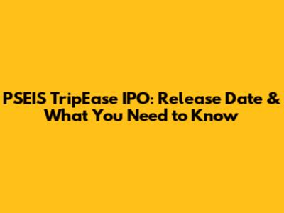 PSEIS TripEase IPO: Release Date & What You Need to Know