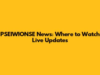 PSEIWIONSE News: Where to Watch Live Updates