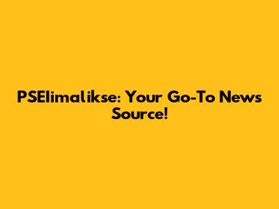 PSEIimalikse: Your Go-To News Source!
