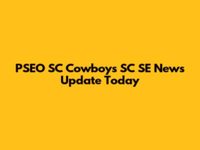 PSEO SC Cowboys SC SE News Update Today