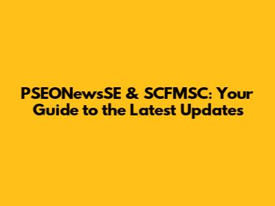 PSEONewsSE & SCFMSC: Your Guide to the Latest Updates