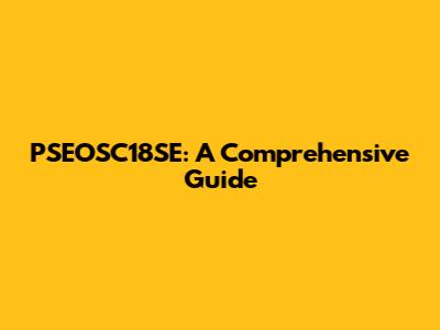PSEOSC18SE: A Comprehensive Guide