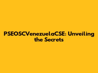 PSEOSCVenezuelaCSE: Unveiling the Secrets