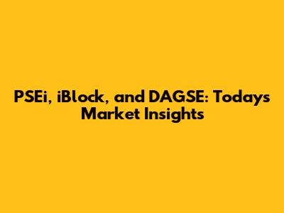 PSEi, iBlock, and DAGSE: Today's Market Insights