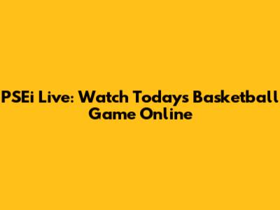 PSEi Live: Watch Today's Basketball Game Online