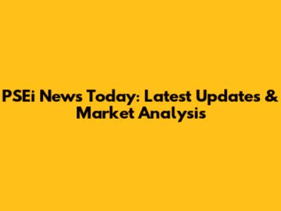 PSEi News Today: Latest Updates & Market Analysis