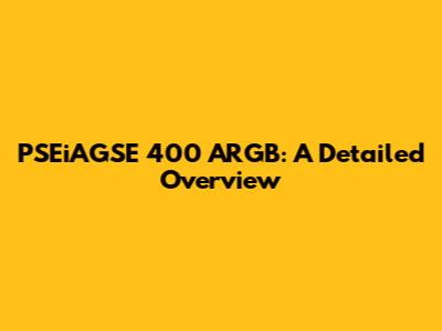 PSEiAGSE 400 ARGB: A Detailed Overview