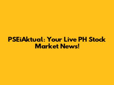 PSEiAktual: Your Live PH Stock Market News!