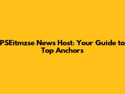 PSEitmzse News Host: Your Guide to Top Anchors