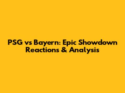 PSG vs Bayern: Epic Showdown Reactions & Analysis