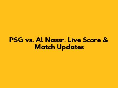 PSG vs. Al Nassr: Live Score & Match Updates