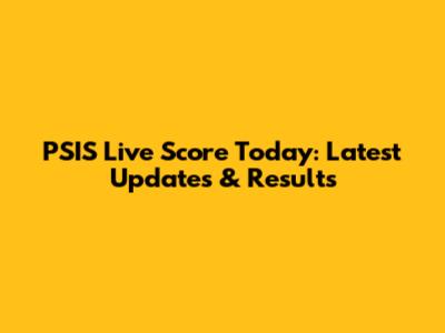 PSIS Live Score Today: Latest Updates & Results