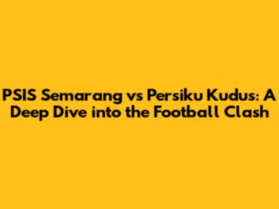 PSIS Semarang vs Persiku Kudus: A Deep Dive into the Football Clash