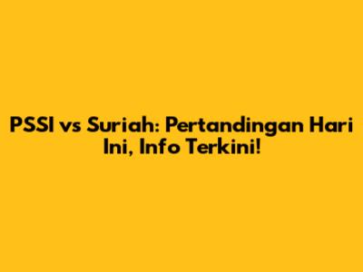 PSSI vs Suriah: Pertandingan Hari Ini, Info Terkini!