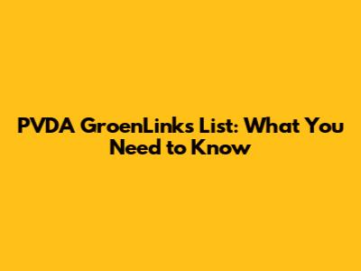 PVDA GroenLinks List: What You Need to Know