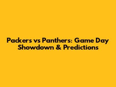 Packers vs Panthers: Game Day Showdown & Predictions