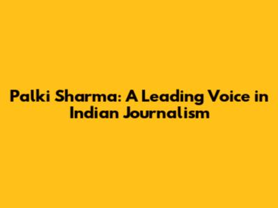 Palki Sharma: A Leading Voice in Indian Journalism