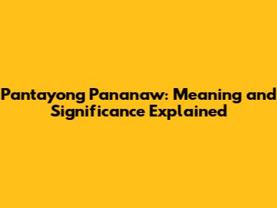 Pantayong Pananaw: Meaning and Significance Explained