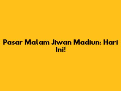 Pasar Malam Jiwan Madiun: Hari Ini!