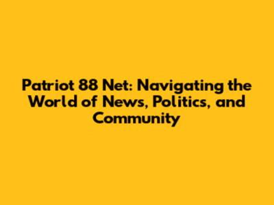 Patriot 88 Net: Navigating the World of News, Politics, and Community
