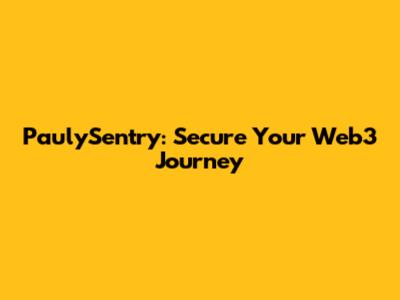 PaulySentry: Secure Your Web3 Journey