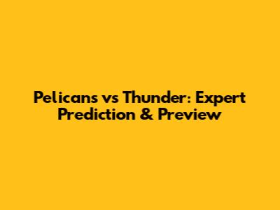Pelicans vs Thunder: Expert Prediction & Preview