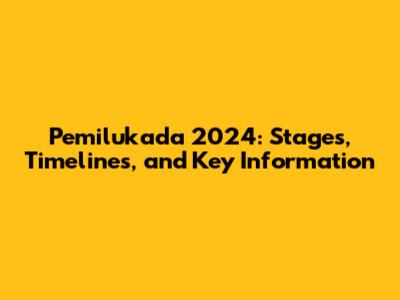 Pemilukada 2024: Stages, Timelines, and Key Information